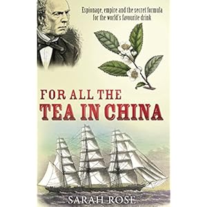 For All the Tea in China: Espionage, Empire and the Secret Formula for the World's Fa