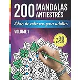 200 Mandalas Antiestr&eacute;s: Libro De Colorear Para Adultos: 200 Dise&ntilde;os de Mandalas y Flores para la relajaci&oacute;n, la meditaci&oacute;n y