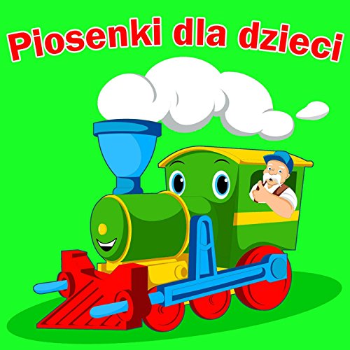 Piosenki Dla Dzieci Jedzie Pociag Z Daleka