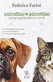 Astrobau & astromiao. Astrologia applicata all'universo animale