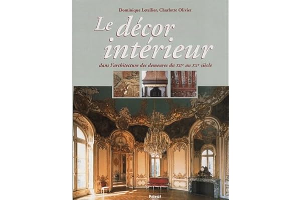 Le Décor Intérieur dans l'architecture des demeures du XIIe au XXe siècle