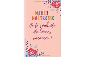 Merci maîtresse Je te souhaite de bonnes vacances: Carnet de notes - cadeau maitresse d'école original - de fin d'année - cadeau atsem maternelle - idée cadeau originale et personnalisé