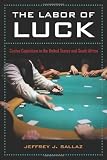 Image de The Labor of Luck: Casino Capitalism in the United States and South Africa