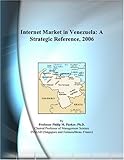 internet venezuela 2018  Internet Market in Venezuela: A Strategic Reference, 2006