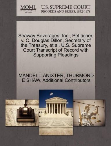 Seaway Beverages, Inc., Petitioner, V. C. Douglas Dillon, Secretary of the Treasury, et al. U.S. Supreme Court Transcript of Record with Supporting Pleadings