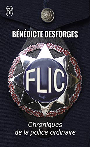 Flic : Chroniques de la police ordinaire Flic : Chroniques de la police ordinaire