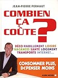 Combien ça coûte ? : Consommer plus, dépenser moins