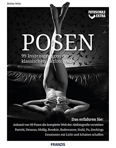 Fotoschule extra - Posen: 99 Inszenierungen der klassischen Aktfotografie
