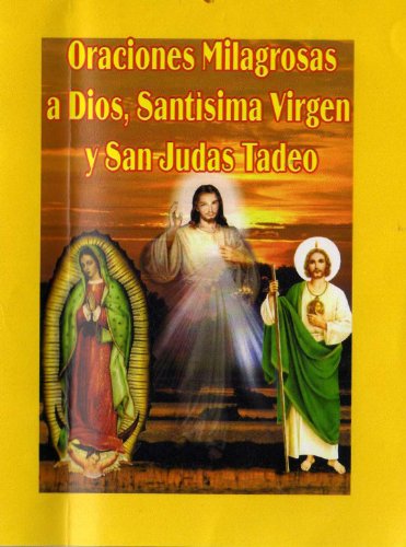 Oraciones Milagrosas a Dios, Santí­sima Virgen y San Judas Tadeo por Miguel Ángel Gómez Gómez