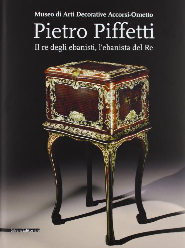 Download Pietro Piffetti. Il re degli ebanisti, l'ebanista del re. Catalogo della mostra (Torino, 13 settembre 2013-12 gennaio 2014) Download Pietro Piffetti. Il re degli ebanisti, l'ebanista del re. Catalogo della mostra (Torino, 13 settembre 2013-12 gennaio 2014)