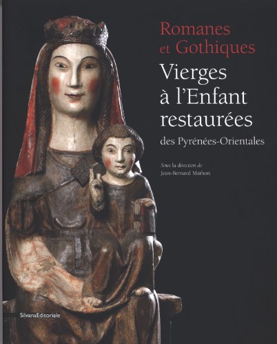 Download Romanes et Gothiques : Vierges à l'Enfant restaurées des Pyrénées-Orientales Download Romanes et Gothiques : Vierges à l'Enfant restaurées des Pyrénées-Orientales