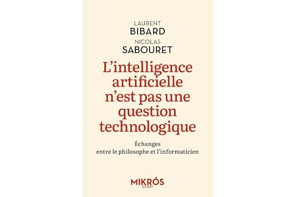 L'intelligence artificielle n'est pas une question technologique: Echanges entre le philosophe et l’informaticien