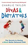 Image de Divas & Dictators: The Secrets to Having a Much Better Behaved Child