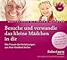 Besuche und verwandle das kleine Mädchen in dir. Wie Frauen Verletzungen aus ihrer Kindheit heilen by