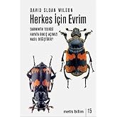 Herkes İ&ccedil;in Evrim Darwin'in Teorisi Hayata Bakış A&ccedil;ımızı Nasıl Değiştirir?: Darwin Teorisi Hayata Bakış A&ccedil;ımızı Nasıl Değişti