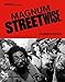 Magnum Streetwise: The Ultimate Collection of Street Photography by 