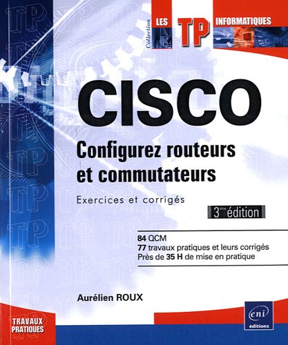 CISCO - Configurez routeurs et commutateurs : Exercices et corrigés [3ième édition] francais