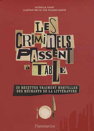 Télécharger Les criminels passent à table : 30 recettes vraiment mortelles des méchants de la littérature Francais PDF