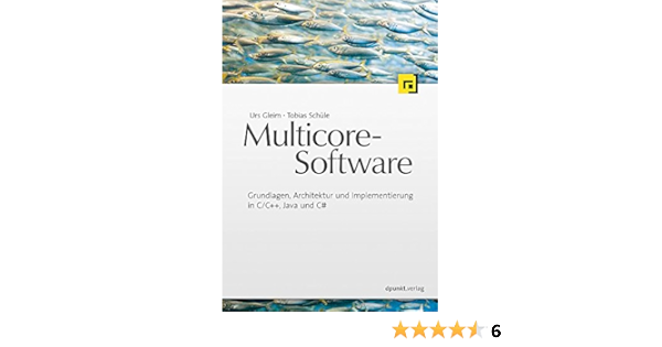 Multicore Software Grundlagen Architektur Und Implementierung In C C Java Und C Amazon De Gleim Urs Schule Tobias Bucher