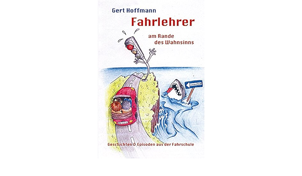 Fahrlehrer Am Rande Des Wahnsinns Geschichten Und Episoden Aus Der Fahrschule Amazon De Hoffmann Gert Bucher