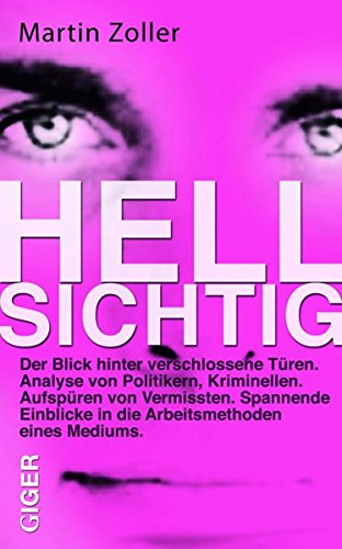 Download Hellsichtig: Spannende Einblicke in die Arbeitsmethoden eines Mediums: Blicke hinter verschlossenen Türen. Analyse von Politikern, Kriminellen. ... in die Arbeitsmethoden eines Mediums Download Hellsichtig: Spannende Einblicke in die Arbeitsmethoden eines Mediums: Blicke hinter verschlossenen Türen. Analyse von Politikern, Kriminellen. ... in die Arbeitsmethoden eines Mediums