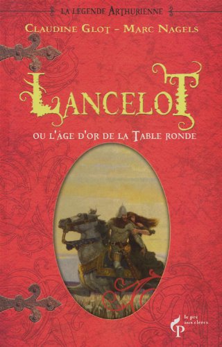 couverture de : Lancelot ou l'&acirc;ge d'or de la Table ronde