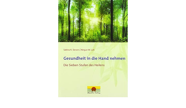 Gesundheit In Die Hand Nehmen Die Sieben Stufen Des Heilens Amazon De Sievers Sakina K Loh Nirgun W Bucher