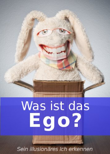Download Was ist das Ego? ~ Sein illusionäres Ich erkennen Download Was ist das Ego? ~ Sein illusionäres Ich erkennen