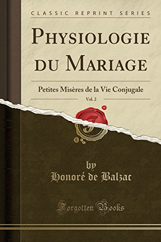 Physiologie Du Mariage, Vol. 2: Petites Miseres de La Vie Conjugale (Classic Reprint)