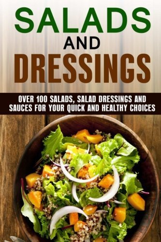 Salads and Dressings: Over 100 Salads, Salad Dressings and Sauces for Your Quick and Healthy Choices (Quick and Easy & Salad Recipes) by Kathy Heron (2016-05-19) en ligne Salads and Dressings: Over 100 Salads, Salad Dressings and Sauces for Your Quick and Healthy Choices (Quick and Easy & Salad Recipes) by Kathy Heron (2016-05-19) en ligne