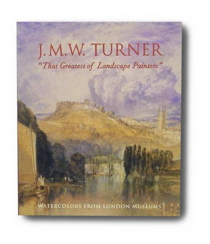 J.M.W. Turner, That Greatest of Landscape Painters: Watercolors from London Museums livre