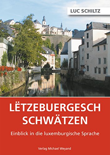 Download Letzebuergesch schwätzen: Einblick in die luxemburgische Sprache Download Letzebuergesch schwätzen: Einblick in die luxemburgische Sprache