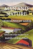 Man and Nature: Or, Physical Geography as Modified by Human Action (Weyerhaeuser Environmental Classics) by 