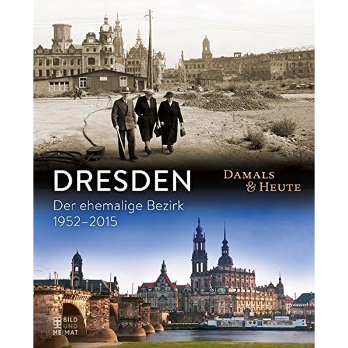 Dresden damals und heute: Der ehemalige Bezirk 1952-2015