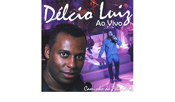 Caminho Da Felicidade Ao Vivo By Delcio Luiz On Amazon Music Amazon Co Uk amazon co uk