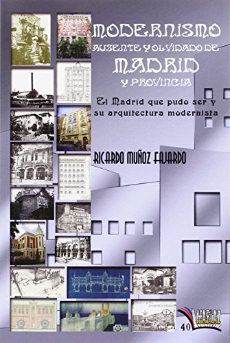 Download Modernismo ausente y olvidado de Madrid y provincia: El Madrid que pudo ser y su arquitectura modernista (Libros Mablaz) Download Modernismo ausente y olvidado de Madrid y provincia: El Madrid que pudo ser y su arquitectura modernista (Libros Mablaz)
