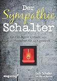 Der Sympathie-Schalter: Ein FBI-Agent enthüllt, wie man Menschen für sich gewinnt by Jack Schafer, Marvin Karlins