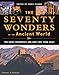 The Seventy Wonders of the Ancient World: The Great Monuments and How They Were Built by