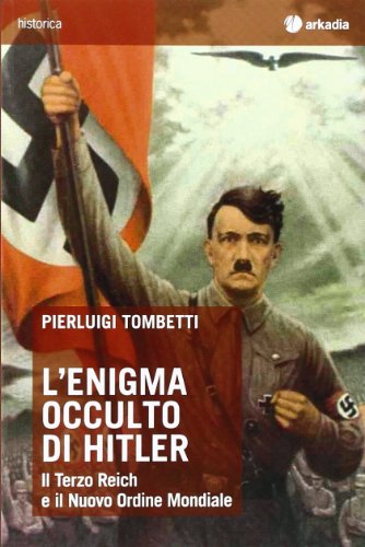 L'enigma occulto di Hitler. Il Terzo Reich e il Nuovo Ordine Mondiale L'enigma occulto di Hitler. Il Terzo Reich e il Nuovo Ordine Mondiale