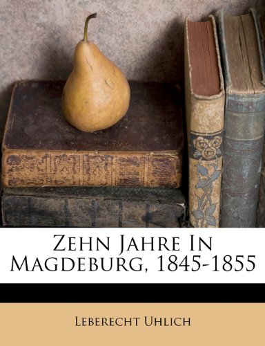 Zehn Jahre in Magdeburg, 1845-1855