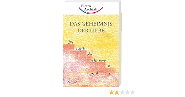 Das Geheimnis Der Liebe Die Logik Des Herzens Ist Anders Amazon De Archiati Pietro Bucher