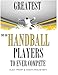 Produktbild Greatest Handball Players To Ever Compete: Top 100