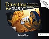 Directing the Story: Professional Storytelling and Storyboarding Techniques for Live Action and Animation by 