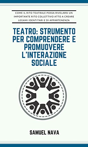 Download Teatro: strumento per comprendere e promuovere l'interazione sociale Download Teatro: strumento per comprendere e promuovere l'interazione sociale