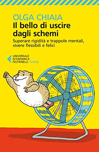 Download Il bello di uscire dagli schemi: Superare rigidità e trappole mentali, vivere flessibili e felici Download Il bello di uscire dagli schemi: Superare rigidità e trappole mentali, vivere flessibili e felici