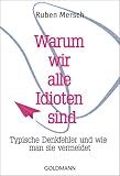 Warum wir alle Idioten sind: Typische Denkfehler und wie man sie vermeidet by Ruben Mersch, Gaby van Dam