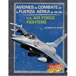 Aviones De Combate De La Fuerza Aerea De Ee.uu./u.s. Air Force Fighters (Blazers Bilingual)