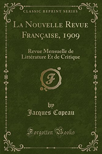La Nouvelle Revue Francaise, 1909: Revue Mensuelle de Litterature Et de Critique (Classic Reprint)