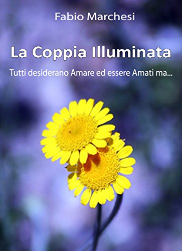 Download La Coppia Illuminata: Tutti desiderano Amare ed essere Amati, ma... (Entusiasmologia Vol. 4) Download La Coppia Illuminata: Tutti desiderano Amare ed essere Amati, ma... (Entusiasmologia Vol. 4)