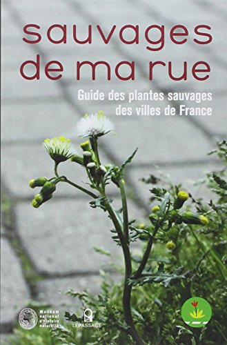 Sauvages de ma rue. Guide des plantes sauvages des villes de France Sauvages de ma rue. Guide des plantes sauvages des villes de France